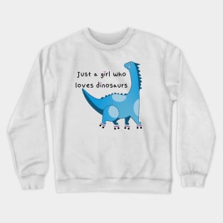 Just a girl who loves dinosaurs Crewneck Sweatshirt